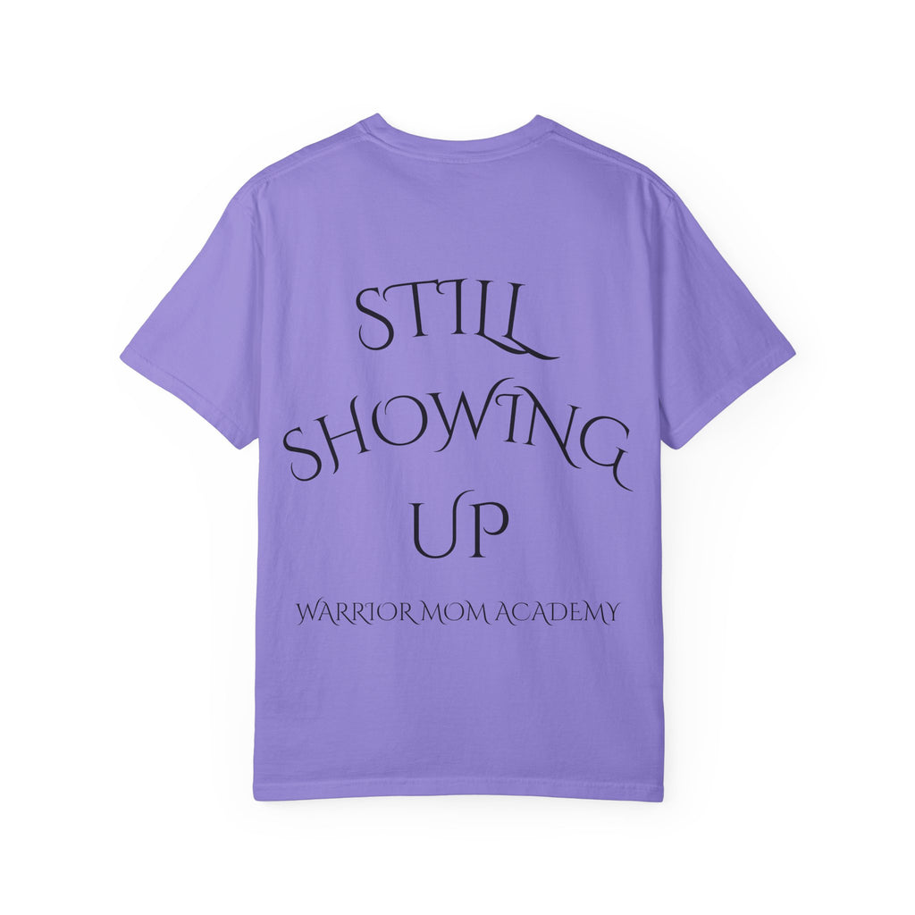 Still Showing Up T-Shirt — Warrior Mom Academy Inspirational Tee