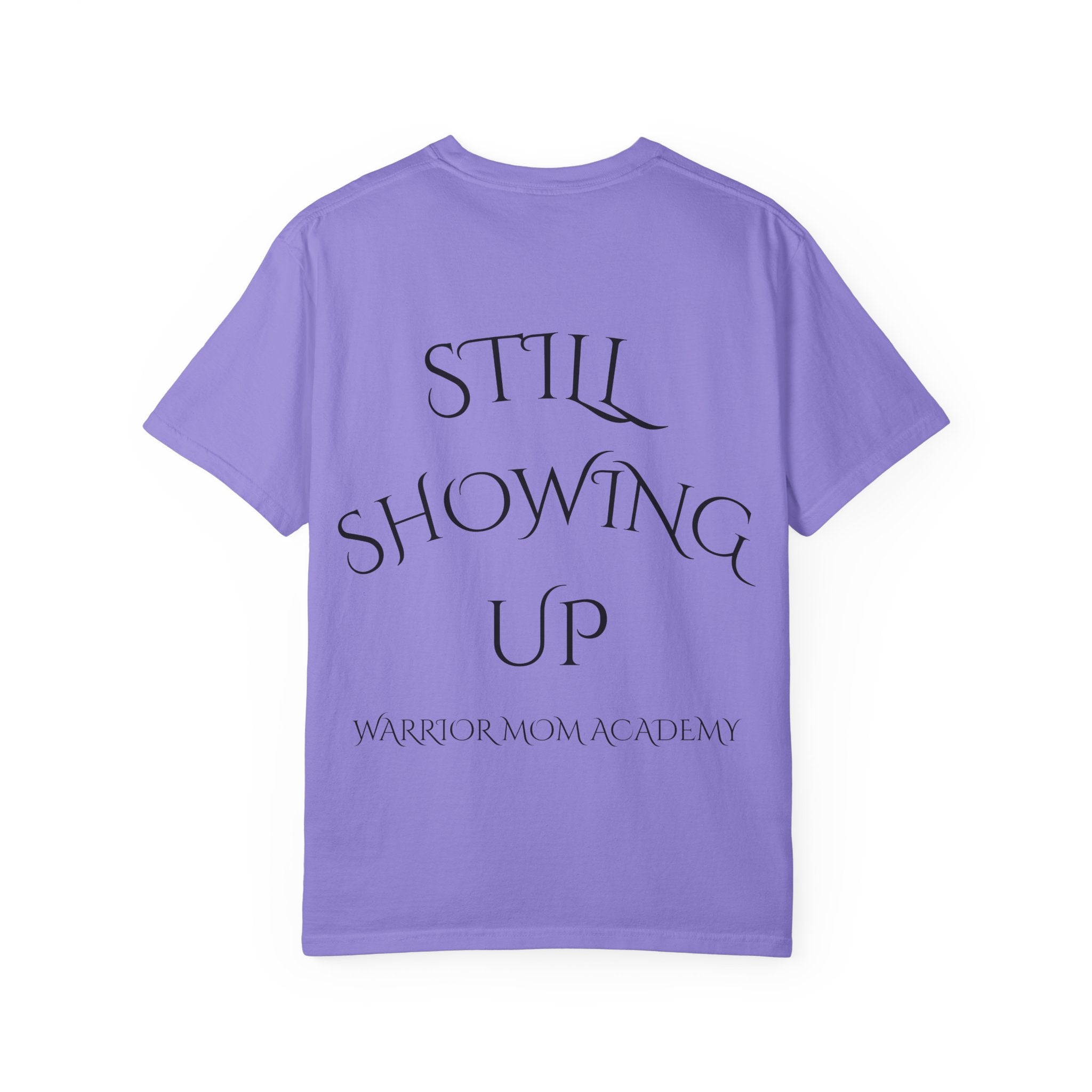 Still Showing Up T-Shirt — Warrior Mom Academy Inspirational Tee