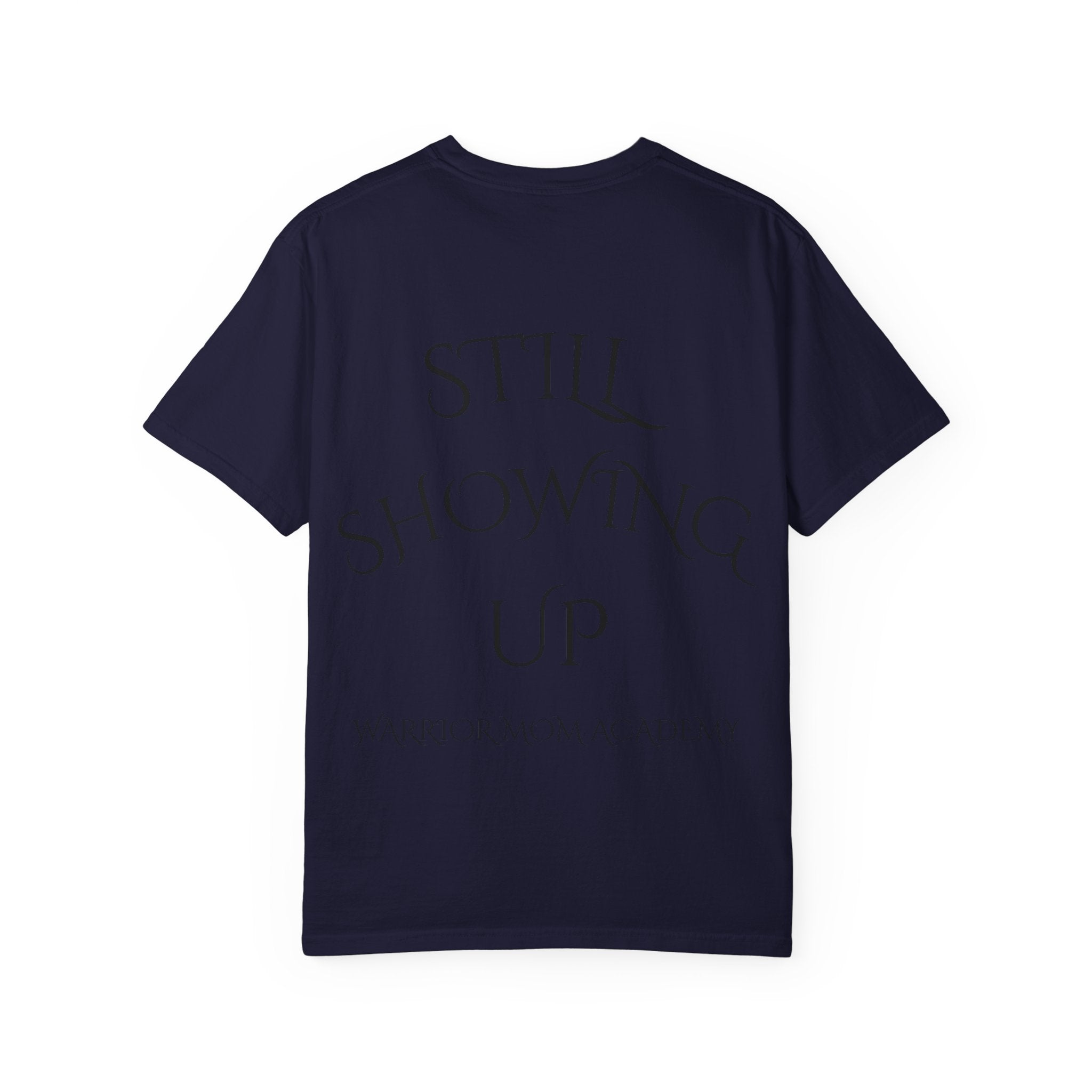 Still Showing Up T-Shirt — Warrior Mom Academy Inspirational Tee