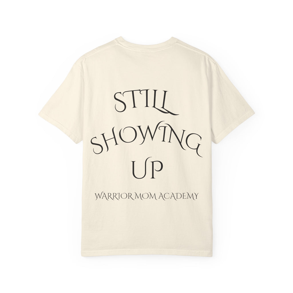 Still Showing Up T-Shirt — Warrior Mom Academy Inspirational Tee