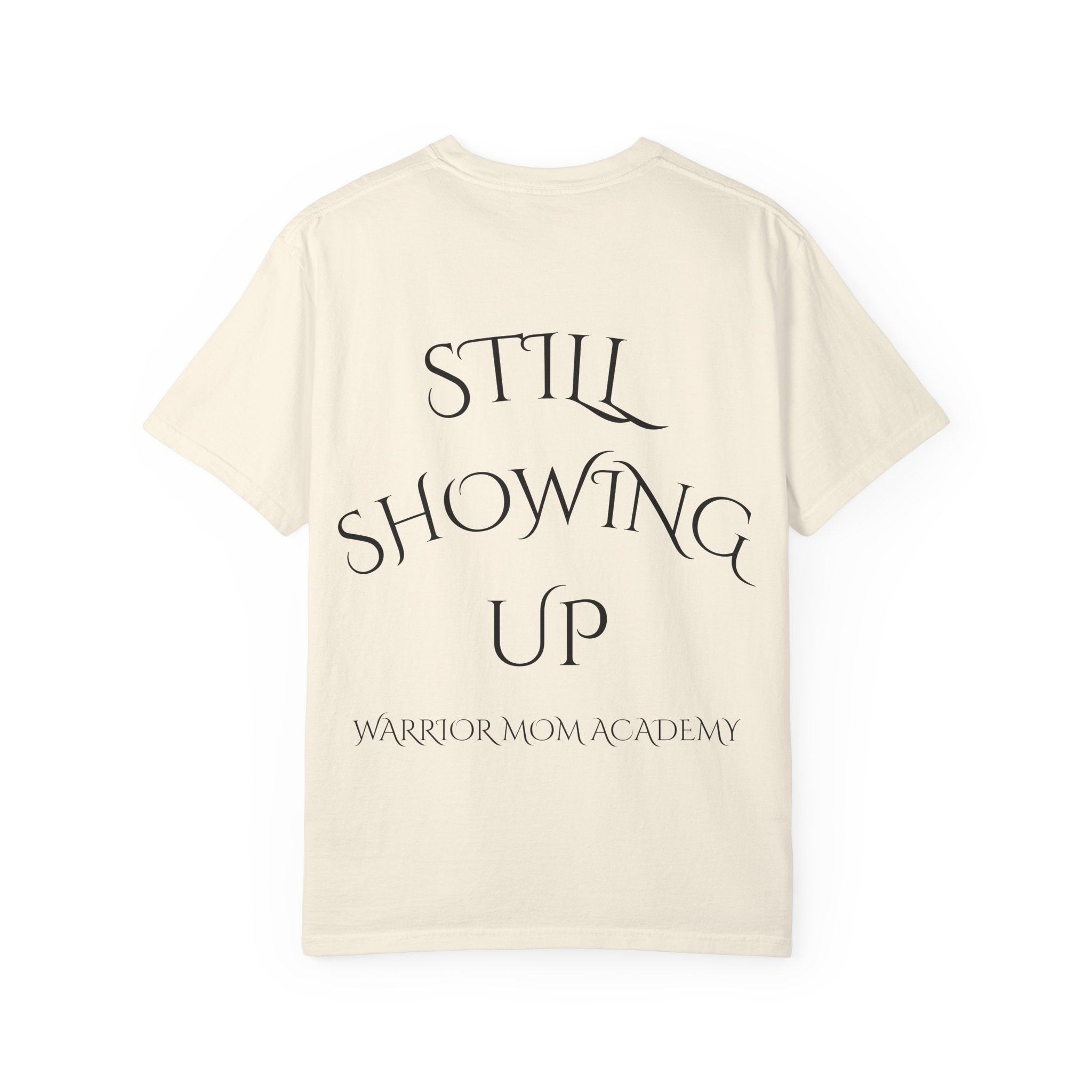Still Showing Up T-Shirt — Warrior Mom Academy Inspirational Tee