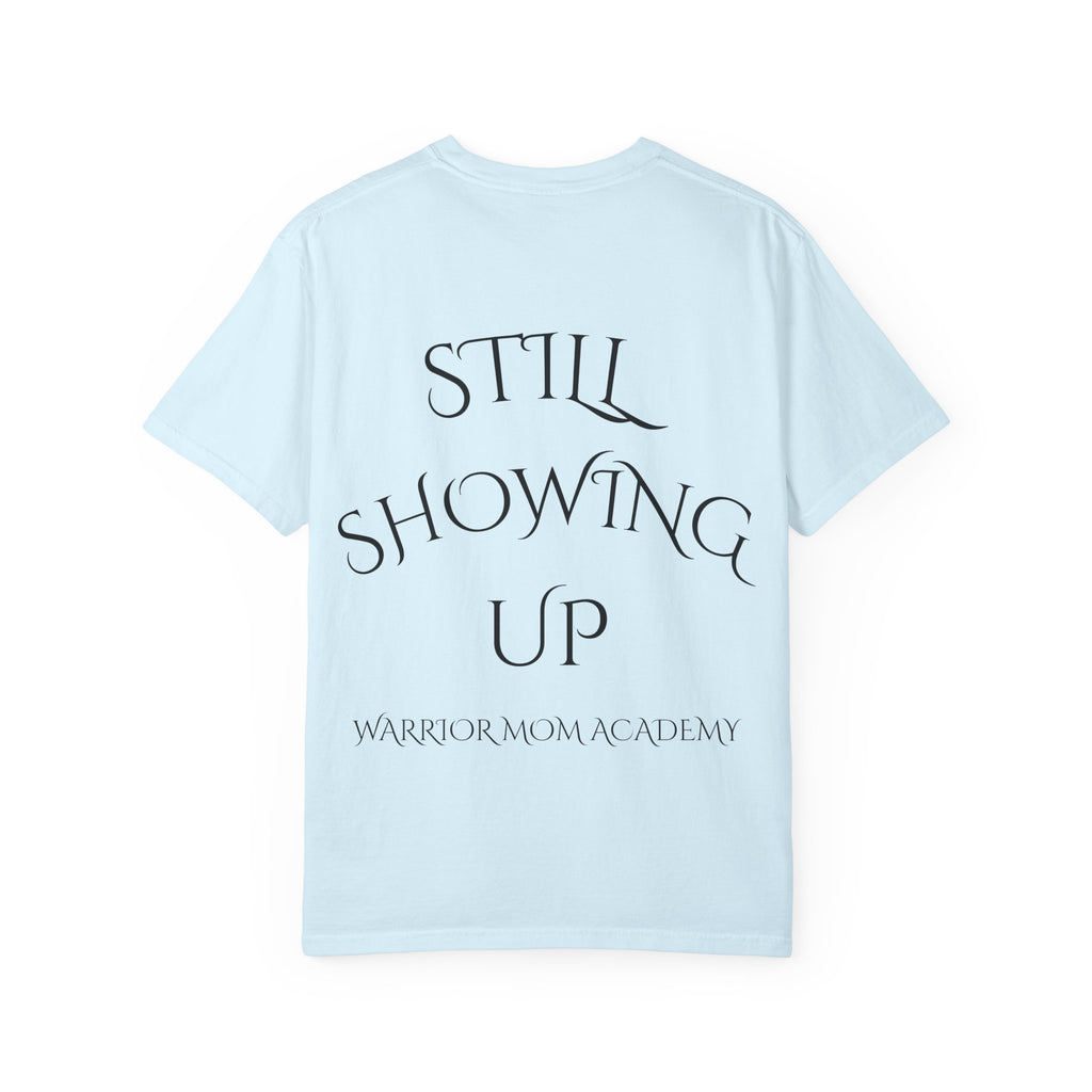 Still Showing Up T-Shirt — Warrior Mom Academy Inspirational Tee