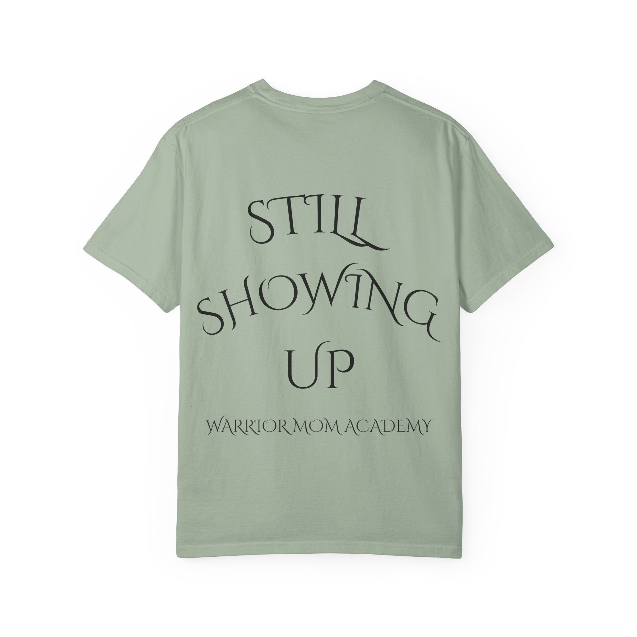 Still Showing Up T-Shirt — Warrior Mom Academy Inspirational Tee