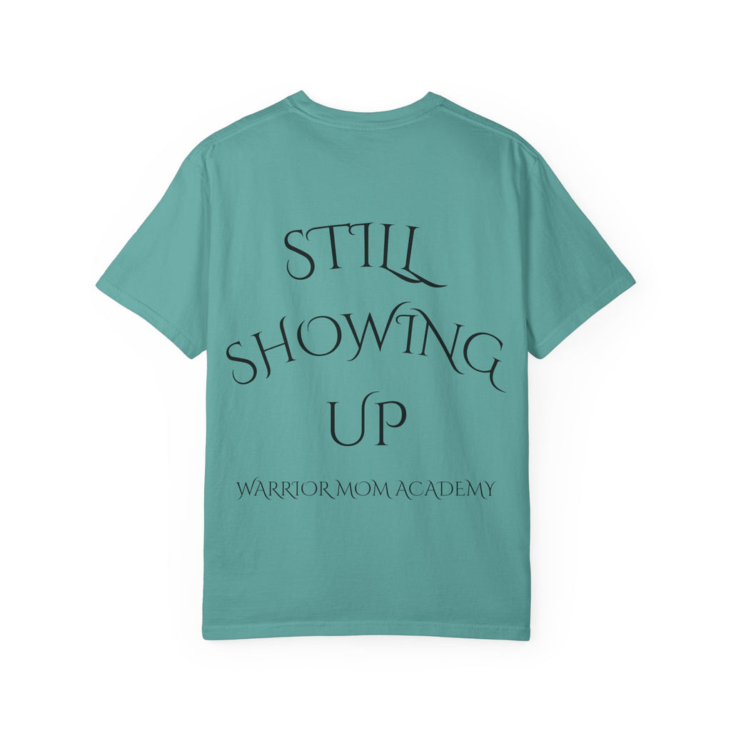 Still Showing Up T-Shirt — Warrior Mom Academy Inspirational Tee