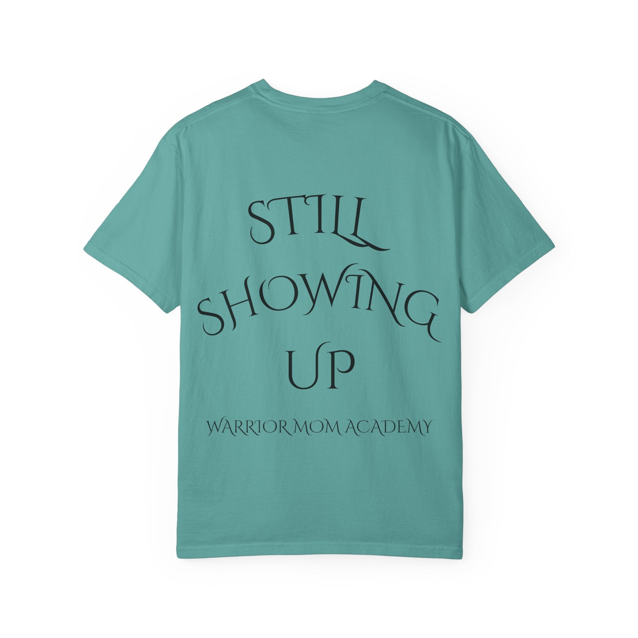 Still Showing Up T-Shirt — Warrior Mom Academy Inspirational Tee