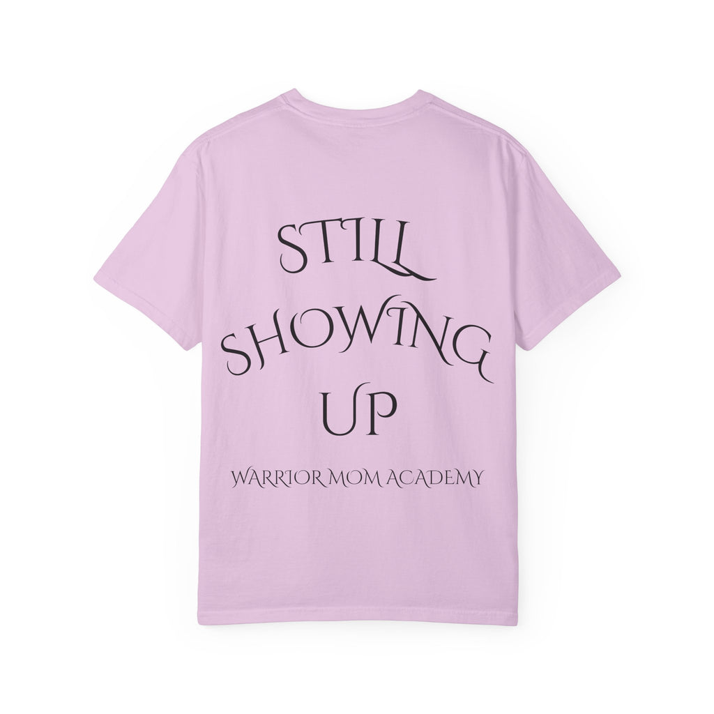 Still Showing Up T-Shirt — Warrior Mom Academy Inspirational Tee