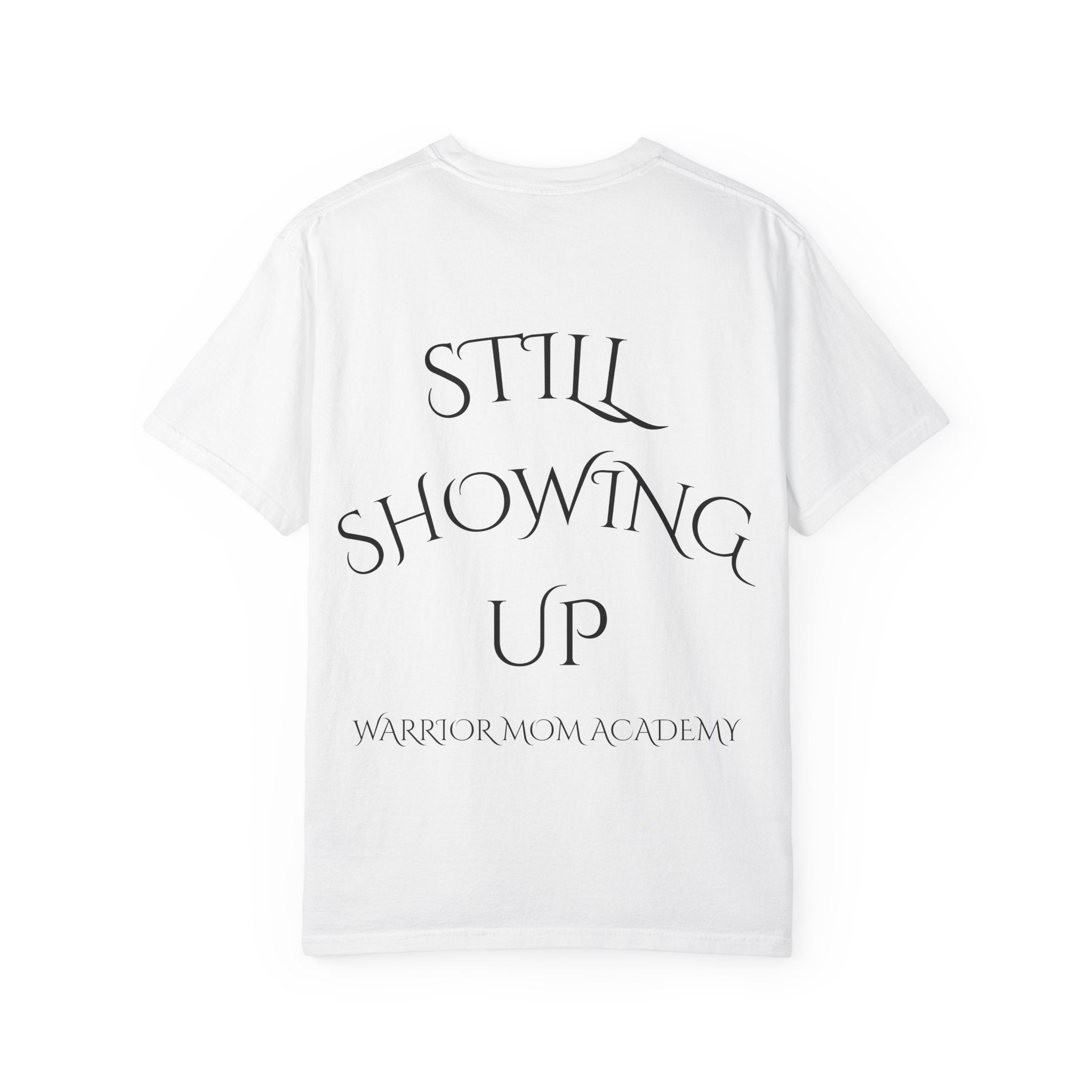 Still Showing Up T-Shirt — Warrior Mom Academy Inspirational Tee