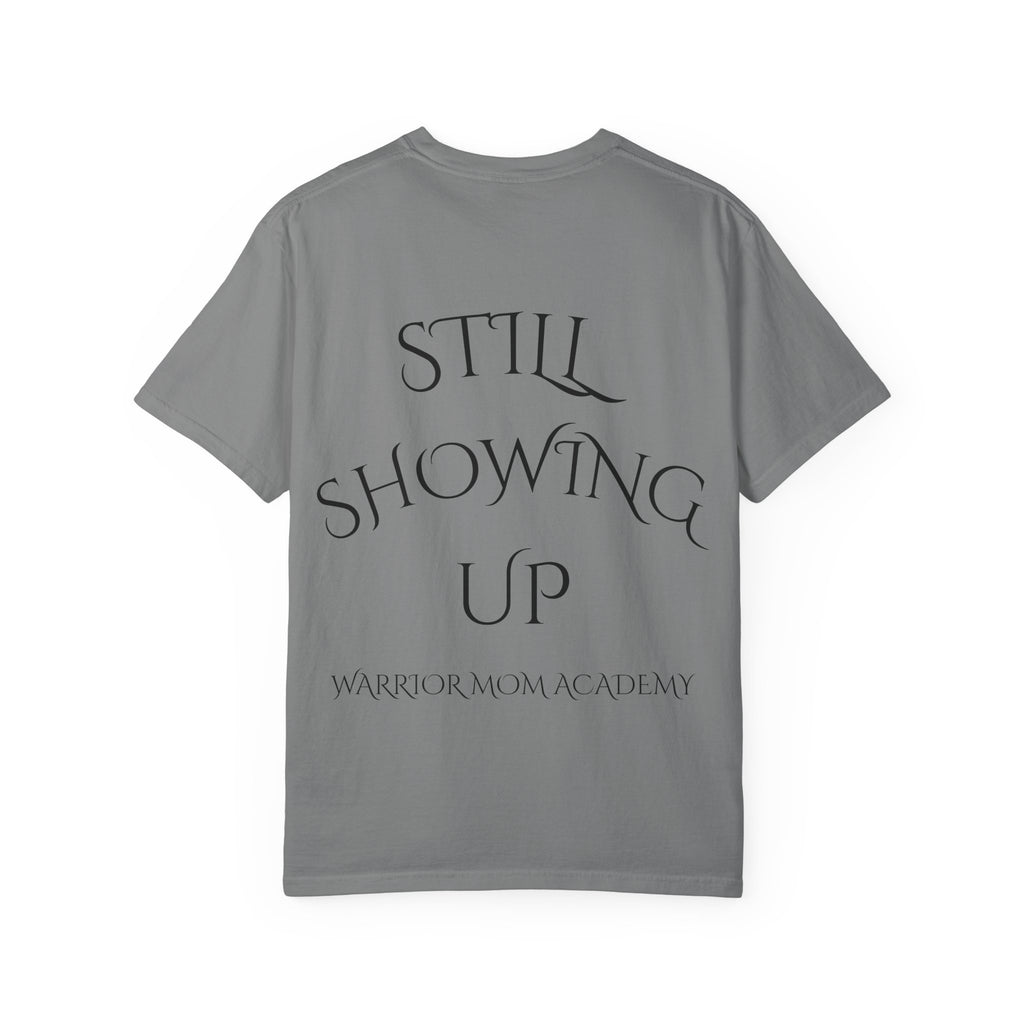 Still Showing Up T-Shirt — Warrior Mom Academy Inspirational Tee