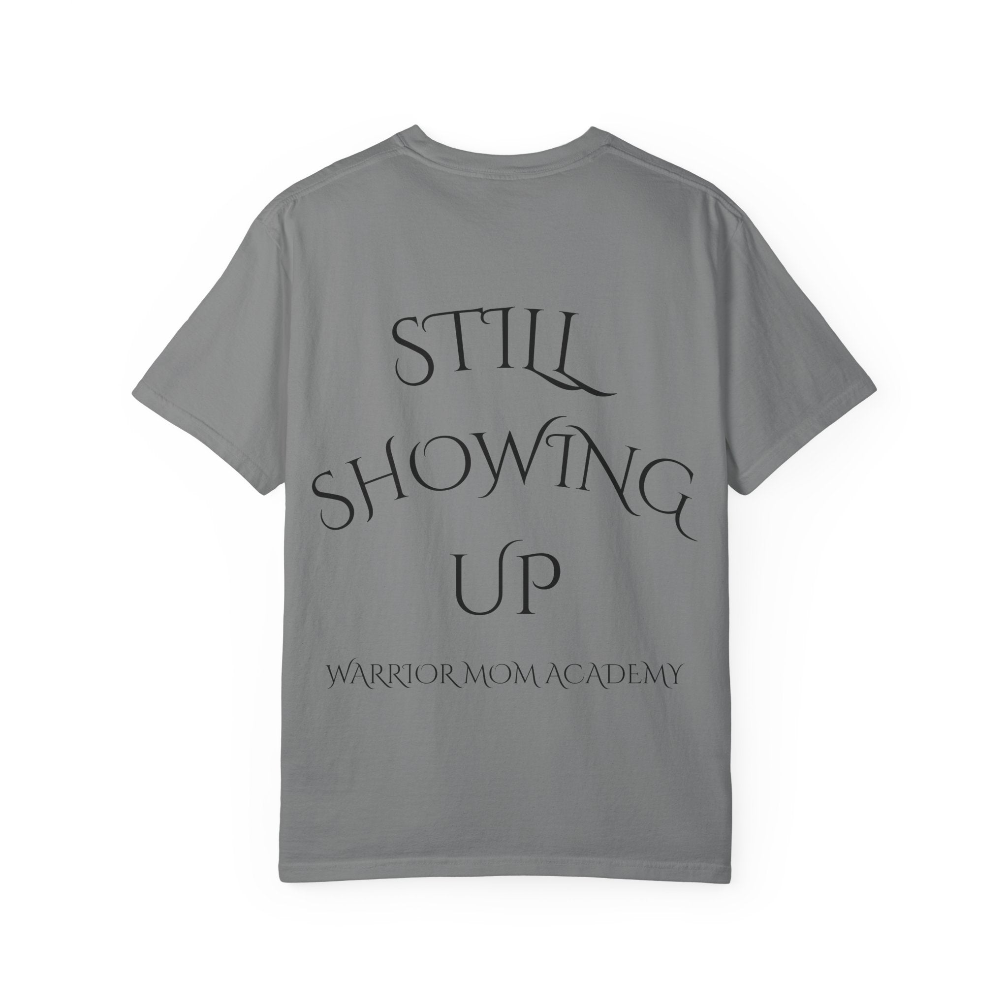 Still Showing Up T-Shirt — Warrior Mom Academy Inspirational Tee