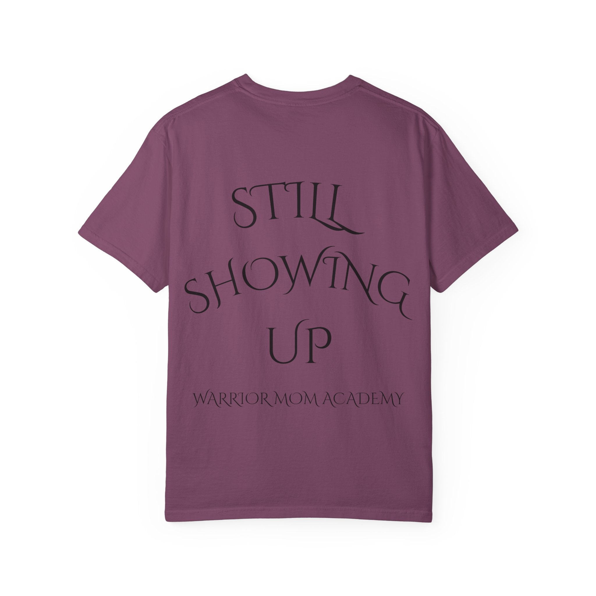 Still Showing Up T-Shirt — Warrior Mom Academy Inspirational Tee