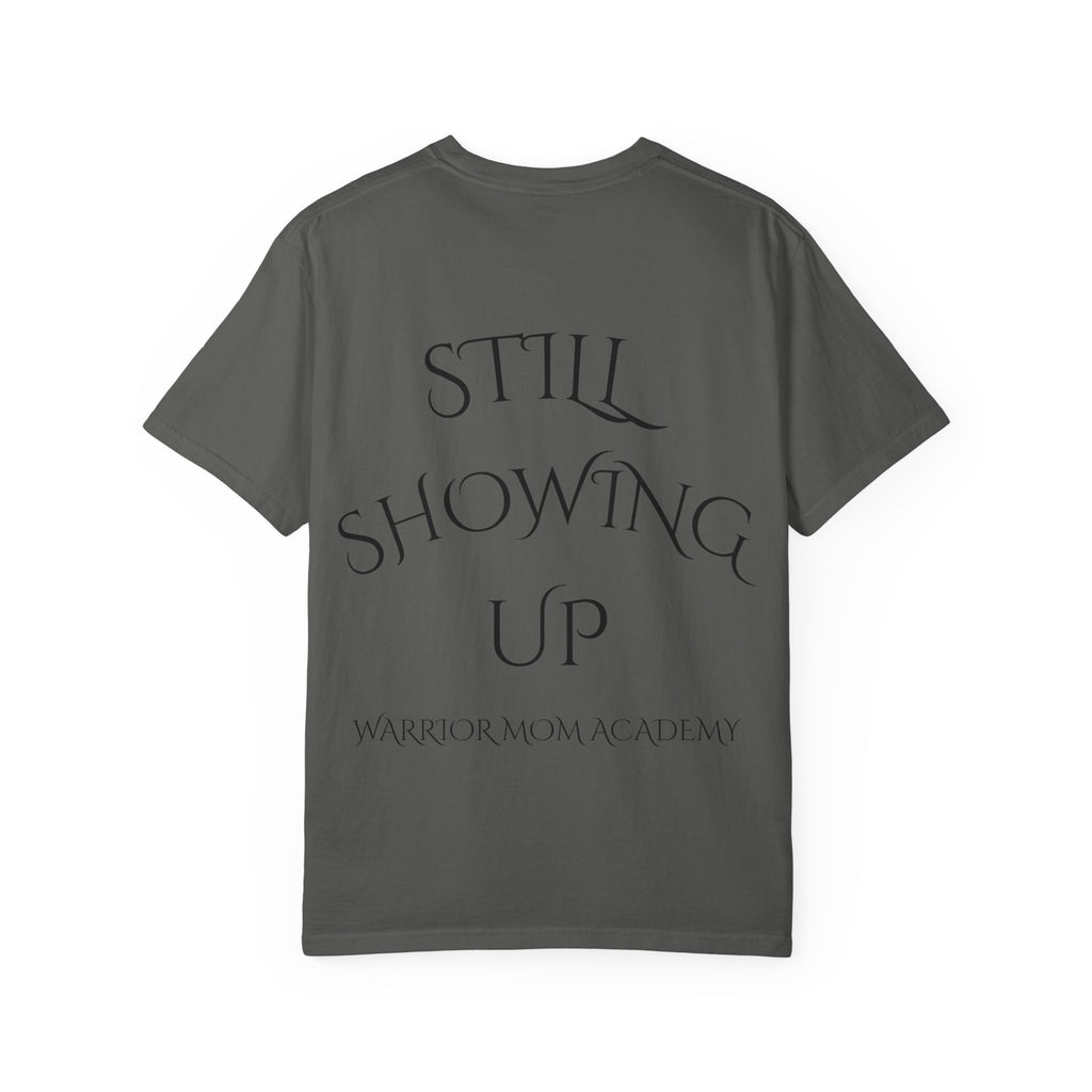 Still Showing Up T-Shirt — Warrior Mom Academy Inspirational Tee