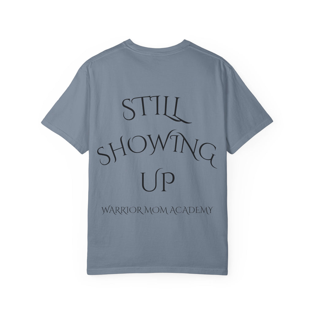 Still Showing Up T-Shirt — Warrior Mom Academy Inspirational Tee