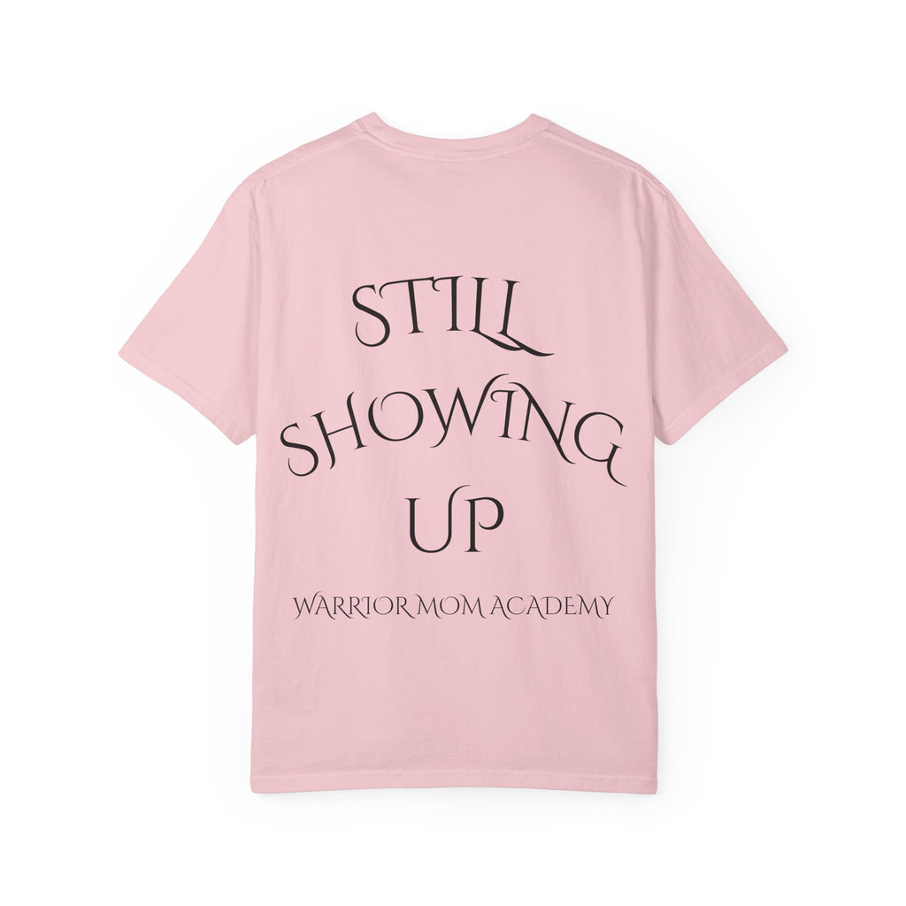 Still Showing Up T-Shirt — Warrior Mom Academy Inspirational Tee